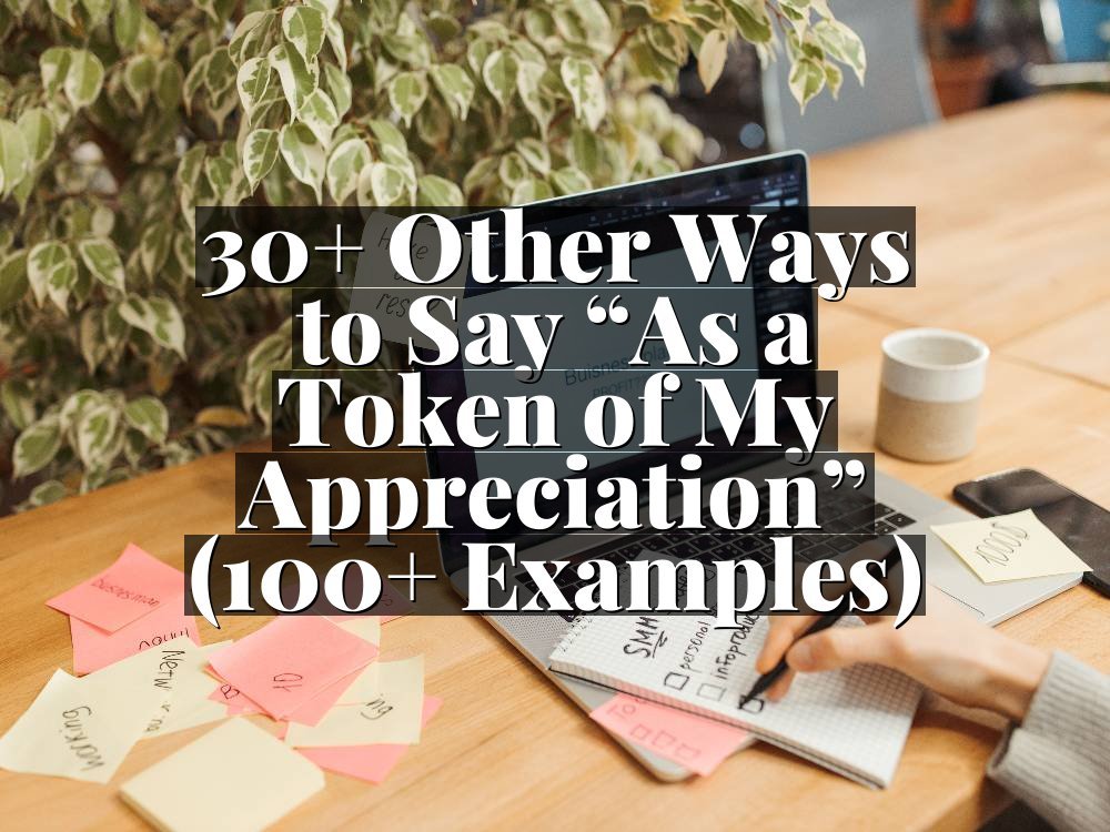 30+ Other Ways to Say “As a Token of My Appreciation” (100+ Examples)
