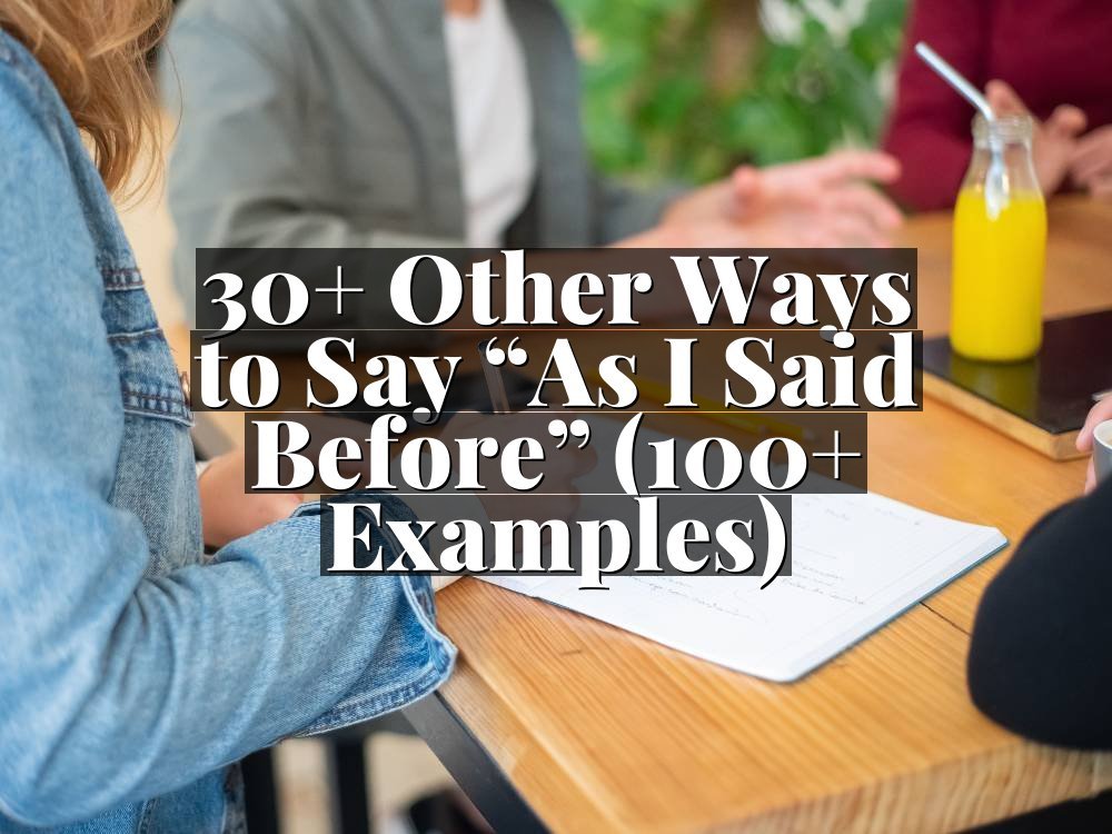 30+ Other Ways to Say “As I Said Before” (100+ Examples)