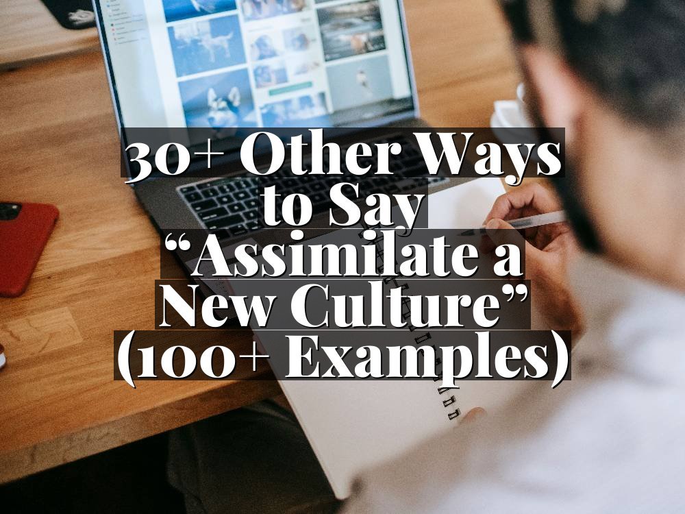 30+ Other Ways to Say “Assimilate a New Culture” (100+ Examples)