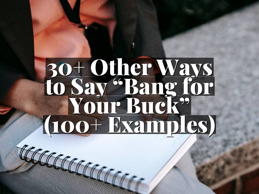 30+ Other Ways to Say “Bang for Your Buck” (100+ Examples)