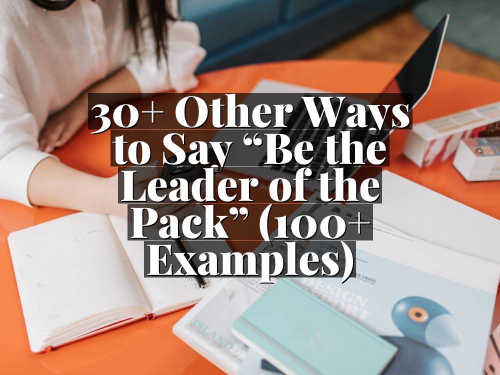30+ Other Ways to Say “Be the Leader of the Pack” (100+ Examples)