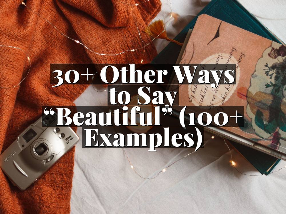 30+ Other Ways to Say “Beautiful” (100+ Examples)