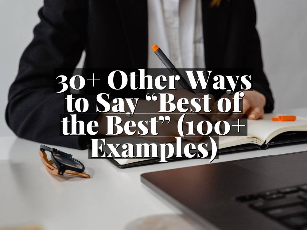 30+ Other Ways to Say “Best of the Best” (100+ Examples)