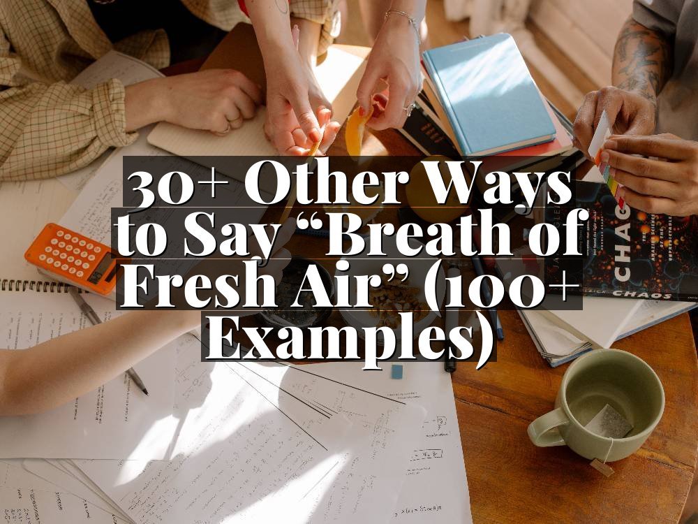 30+ Other Ways to Say “Breath of Fresh Air” (100+ Examples)