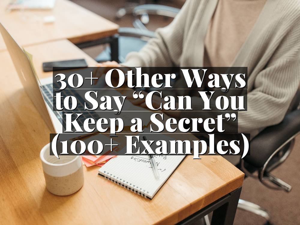 30+ Other Ways to Say “Can You Keep a Secret” (100+ Examples)