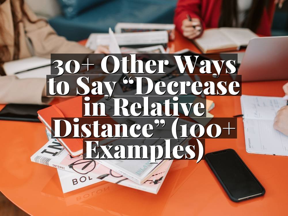 30+ Other Ways to Say “Decrease in Relative Distance” (100+ Examples)