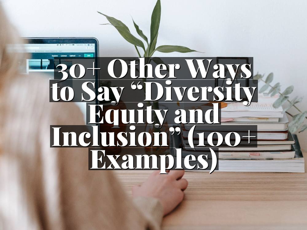 30+ Other Ways to Say “Diversity Equity and Inclusion” (100+ Examples)