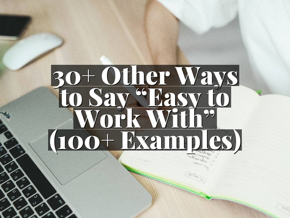 30+ Other Ways to Say “Easy to Work With” (100+ Examples)