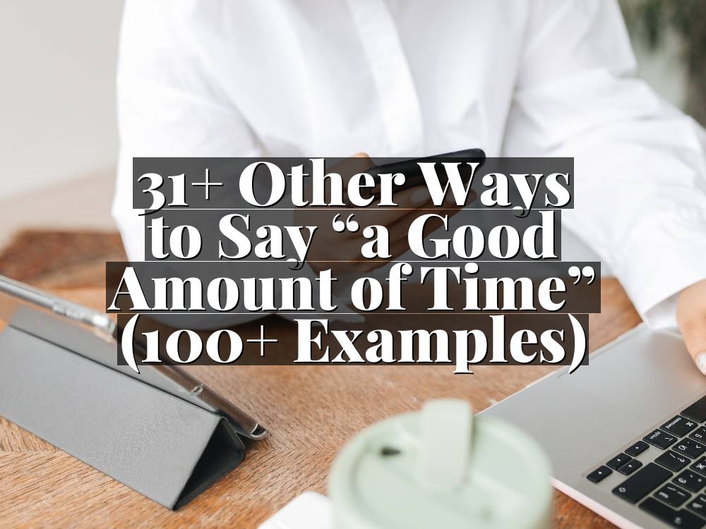 31+ Other Ways to Say “a Good Amount of Time” (100+ Examples)