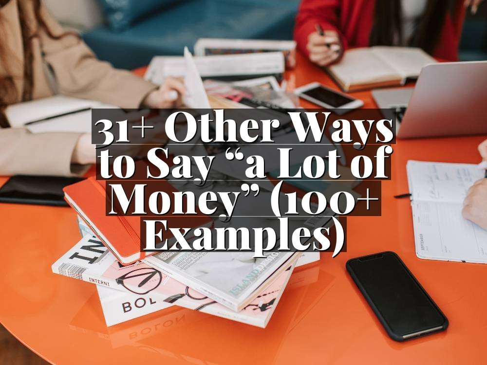31+ Other Ways to Say “a Lot of Money” (100+ Examples)