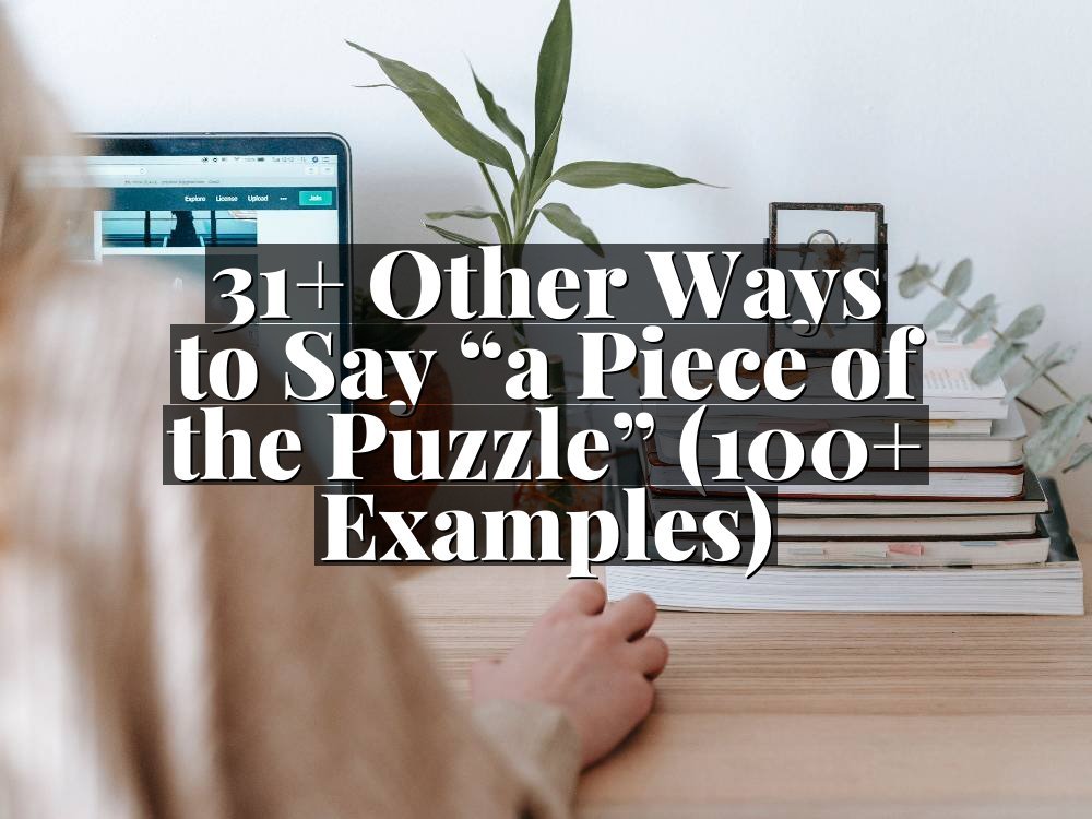 31+ Other Ways to Say “a Piece of the Puzzle” (100+ Examples)
