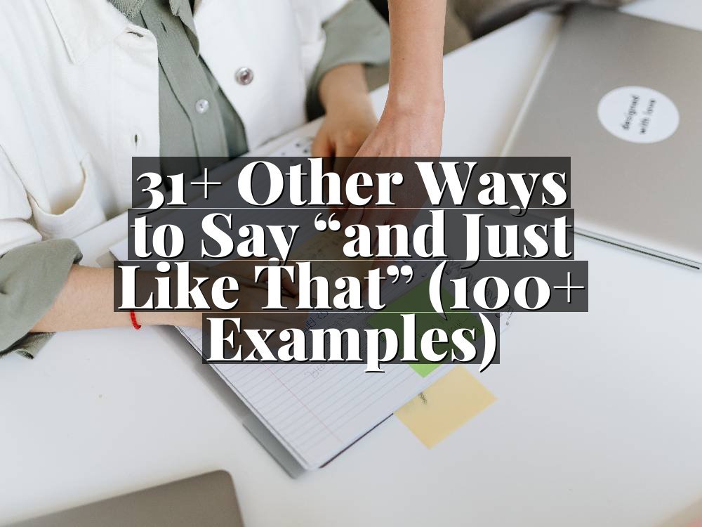 31+ Other Ways to Say “and Just Like That” (100+ Examples)