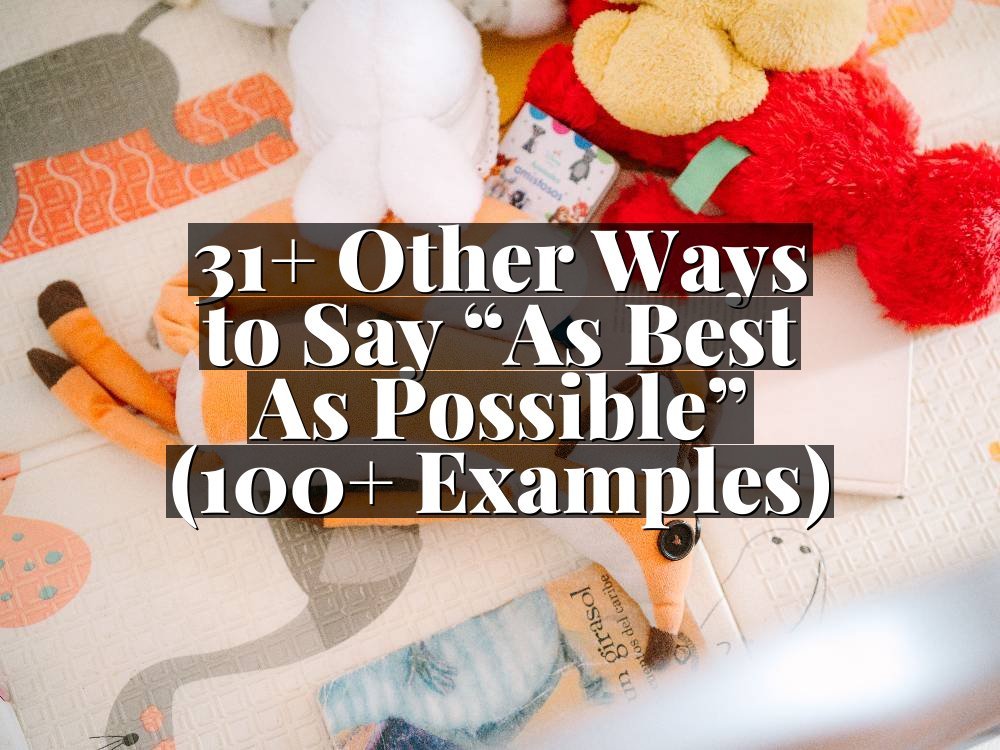 31+ Other Ways to Say “As Best As Possible” (100+ Examples)