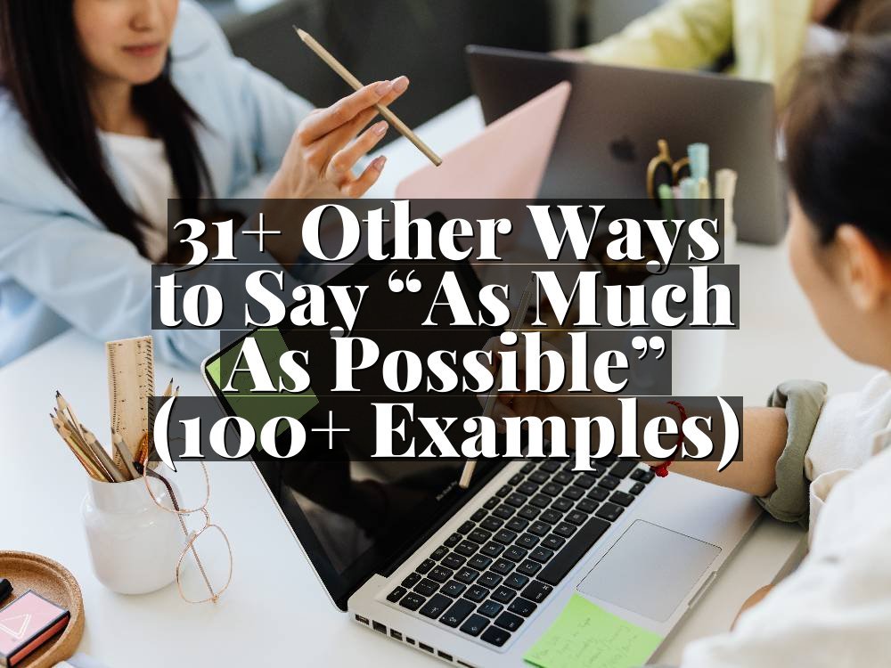 31+ Other Ways to Say “As Much As Possible” (100+ Examples)