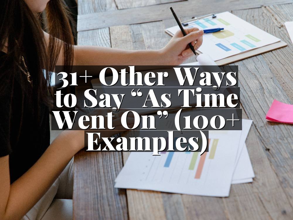 31+ Other Ways to Say “As Time Went On” (100+ Examples)