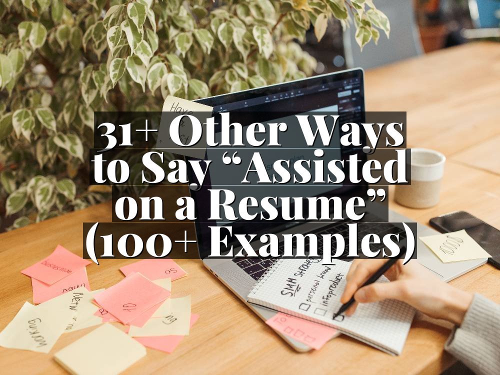 31+ Other Ways to Say “Assisted on a Resume” (100+ Examples)