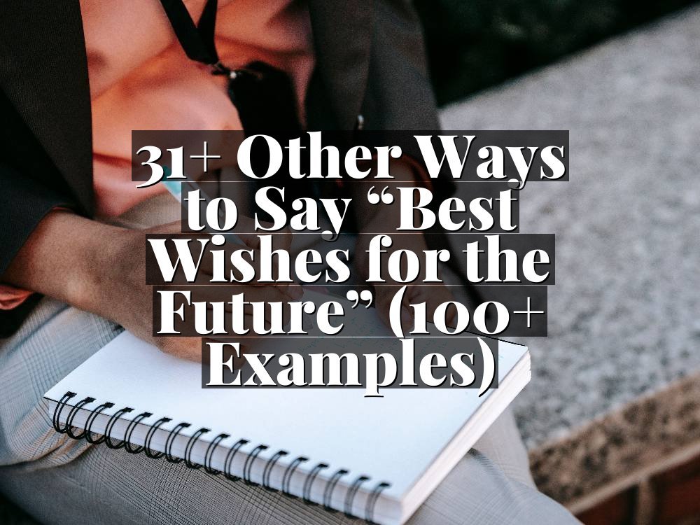 31+ Other Ways to Say “Best Wishes for the Future” (100+ Examples)