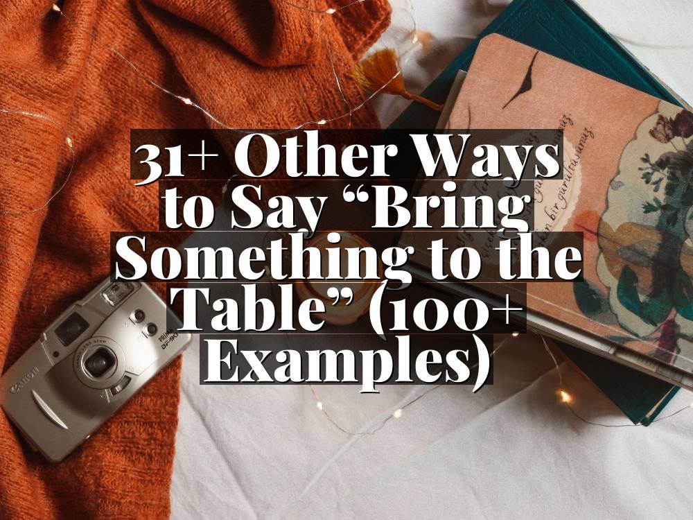 31+ Other Ways to Say “Bring Something to the Table” (100+ Examples)