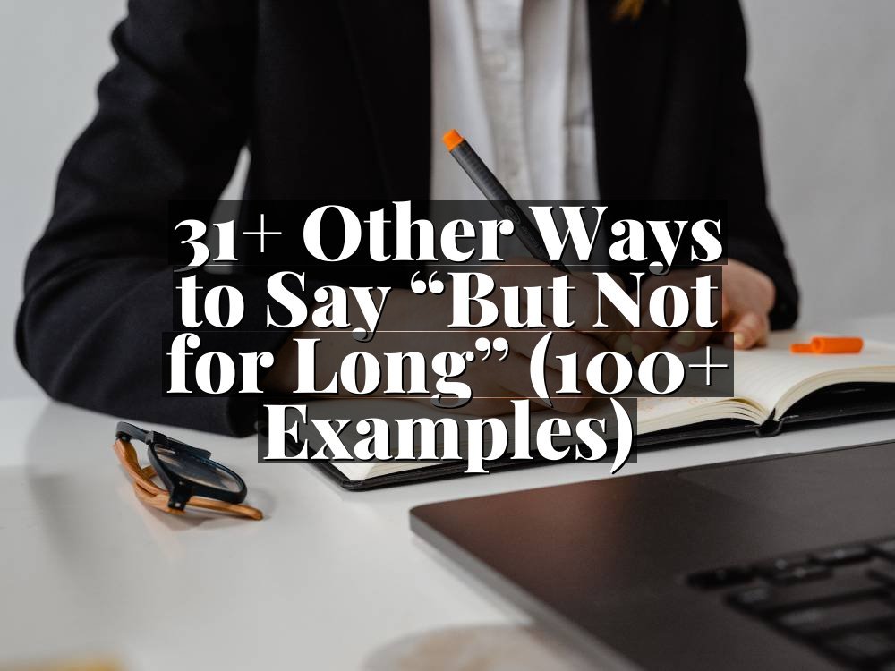 31+ Other Ways to Say “But Not for Long” (100+ Examples)