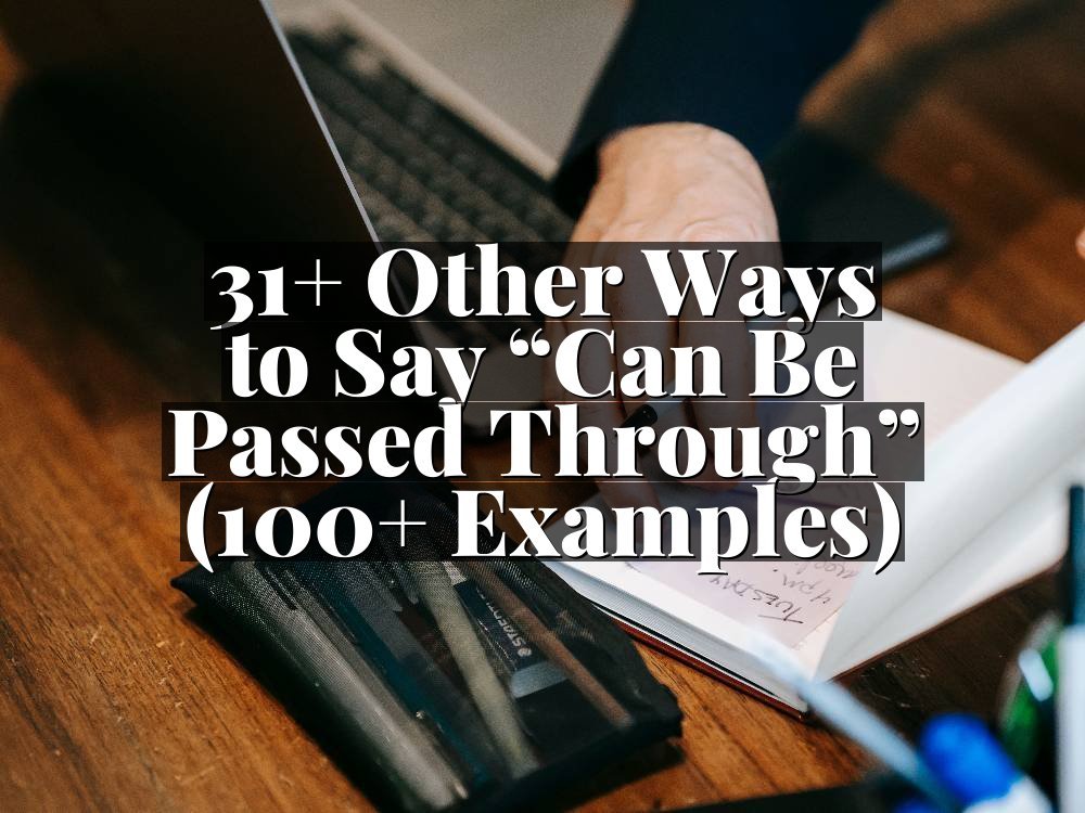 31+ Other Ways to Say “Can Be Passed Through” (100+ Examples)