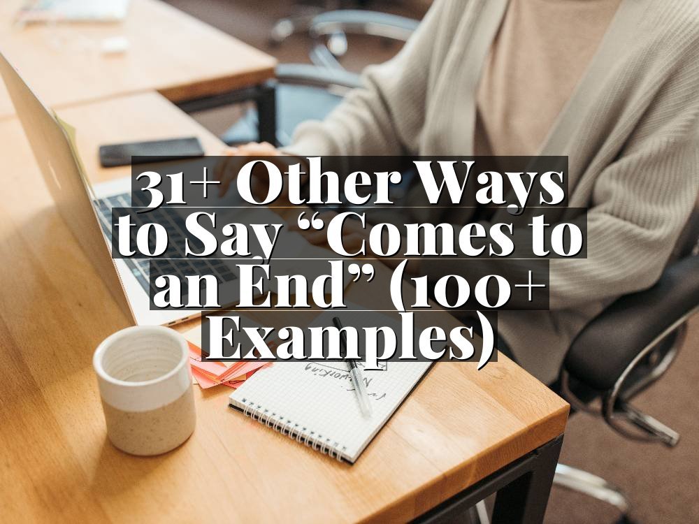31+ Other Ways to Say “Comes to an End” (100+ Examples)