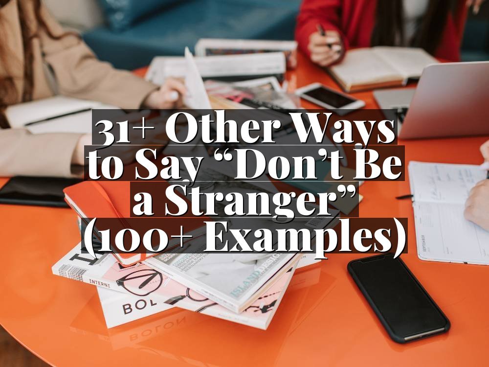 31+ Other Ways to Say “Don’t Be a Stranger” (100+ Examples)