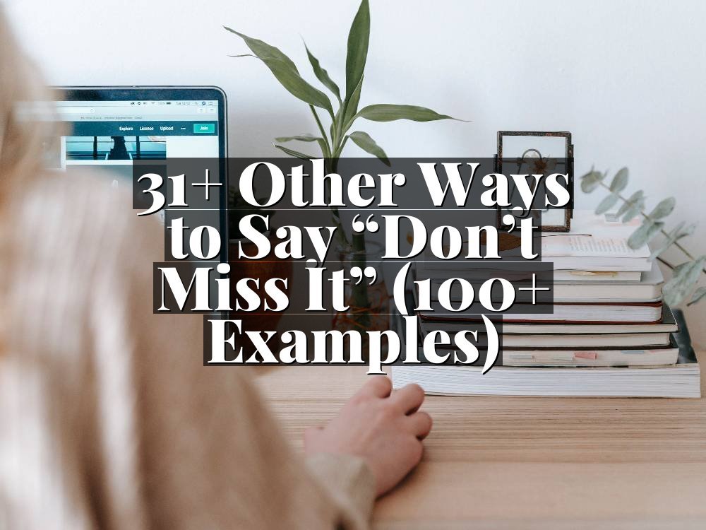31+ Other Ways to Say “Don’t Miss It” (100+ Examples)