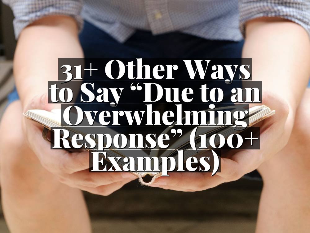 31+ Other Ways to Say “Due to an Overwhelming Response” (100+ Examples)