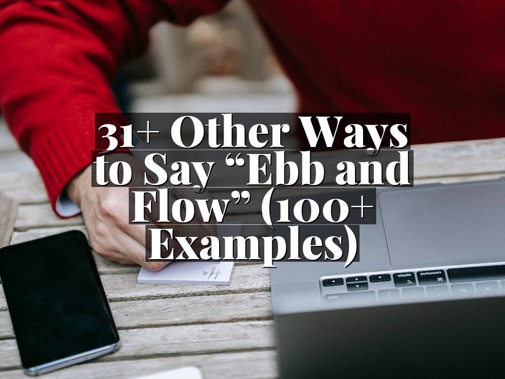 31+ Other Ways to Say “Ebb and Flow” (100+ Examples)