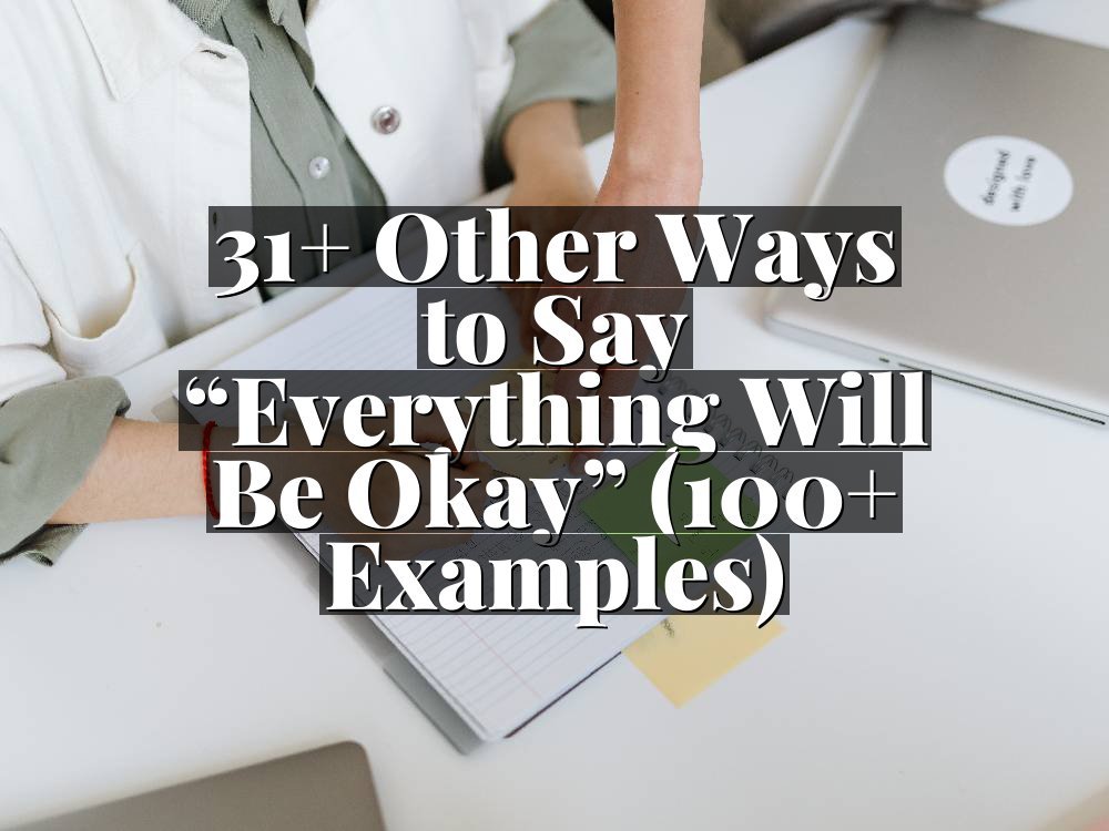 31+ Other Ways to Say “Everything Will Be Okay” (100+ Examples)