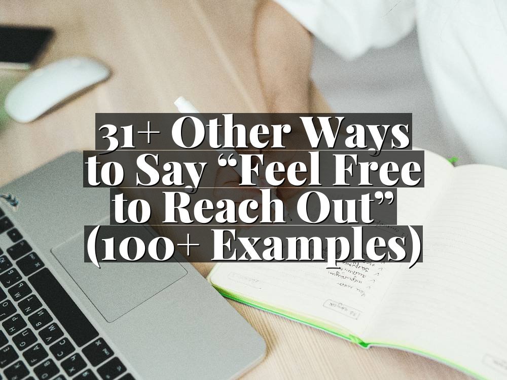 31+ Other Ways to Say “Feel Free to Reach Out” (100+ Examples)