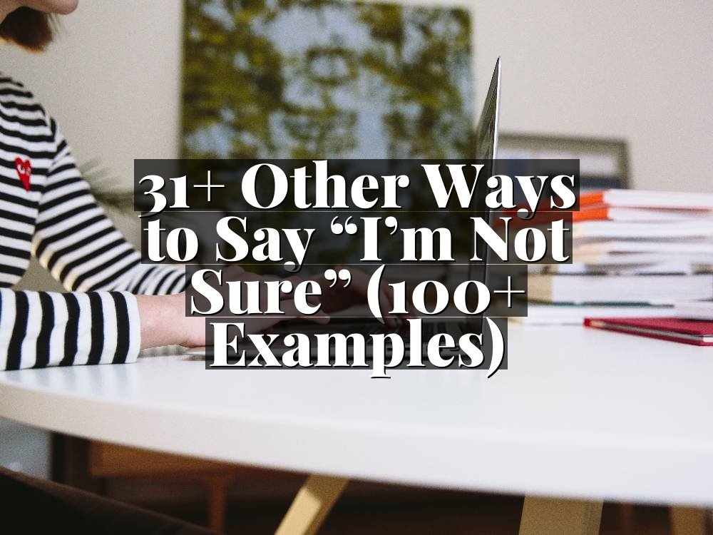 31+ Other Ways to Say “I’m Not Sure” (100+ Examples)