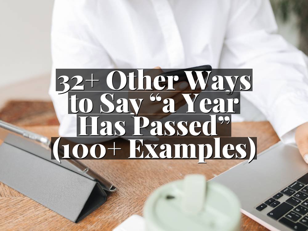 32+ Other Ways to Say “a Year Has Passed” (100+ Examples)