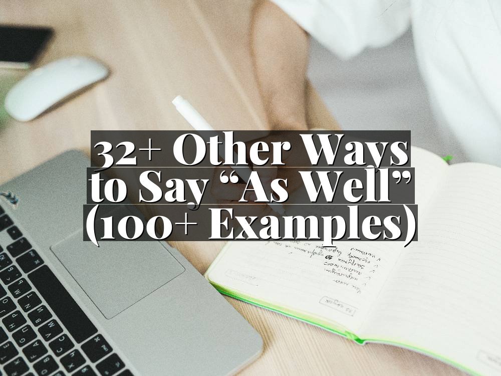32+ Other Ways to Say “As Well” (100+ Examples)