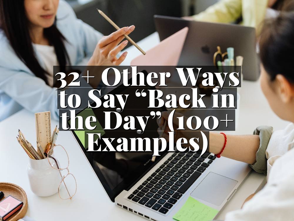 32+ Other Ways to Say “Back in the Day” (100+ Examples)