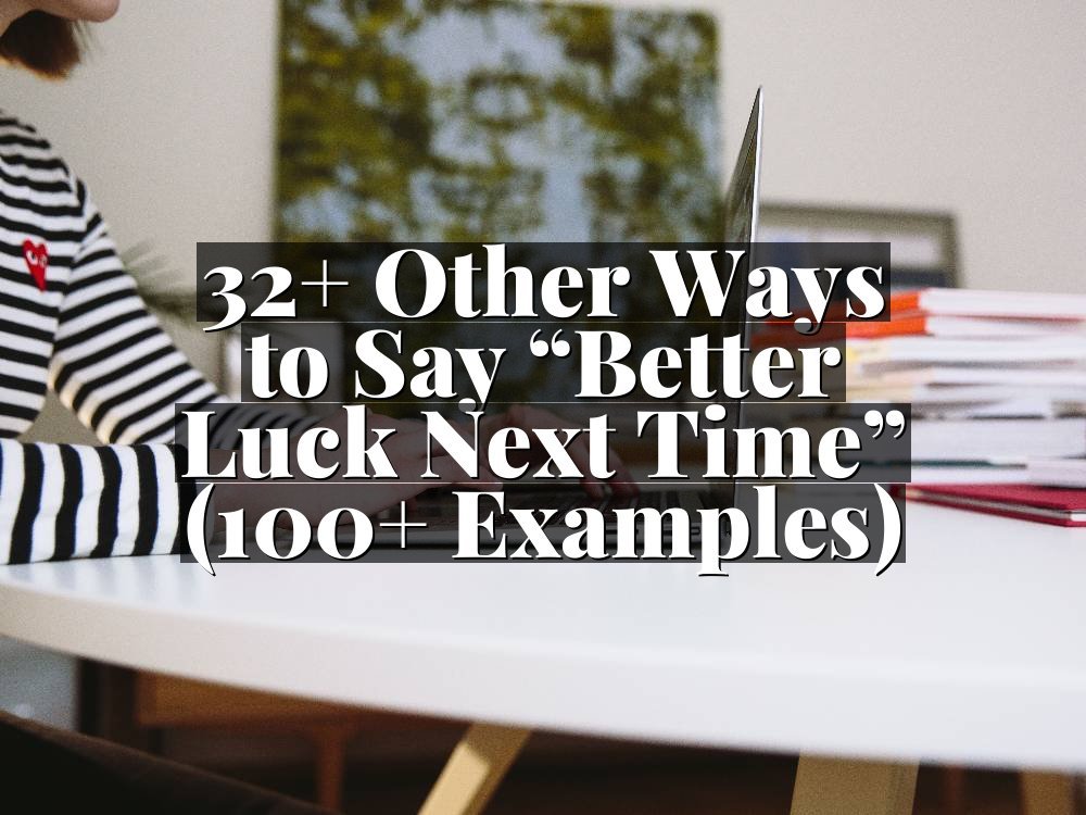 32+ Other Ways to Say “Better Luck Next Time” (100+ Examples)
