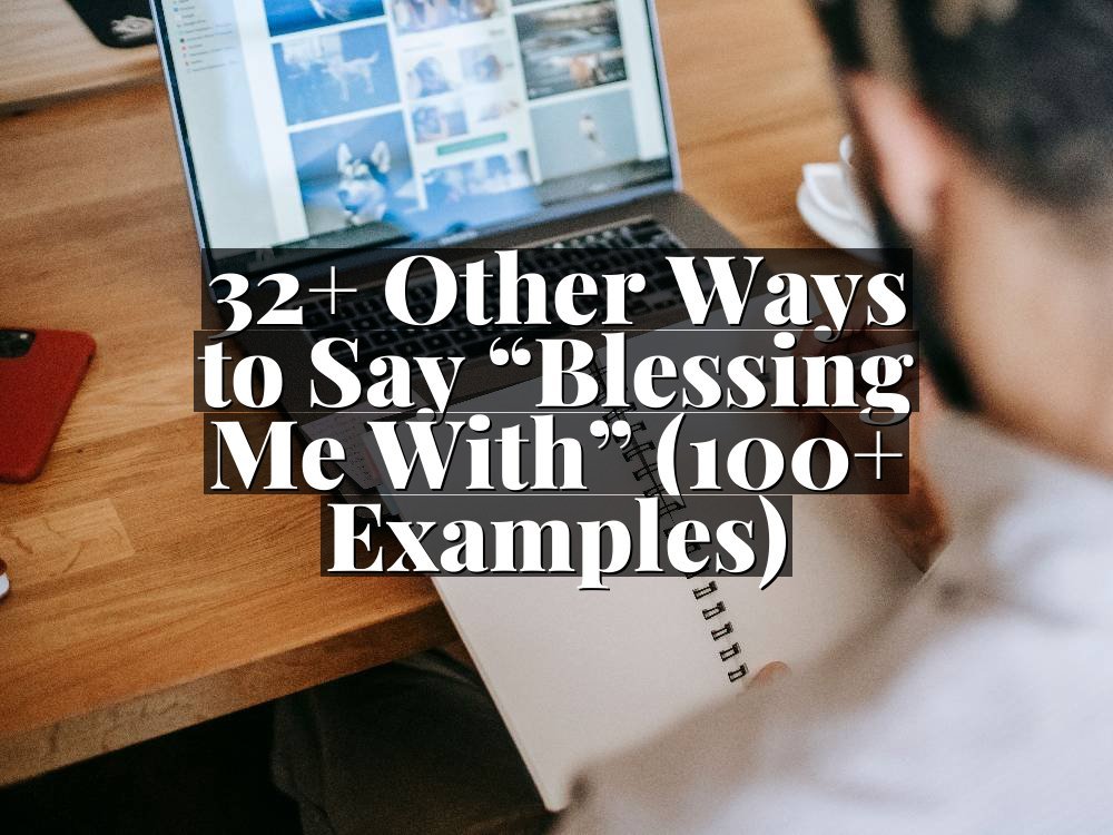 32+ Other Ways to Say “Blessing Me With” (100+ Examples)