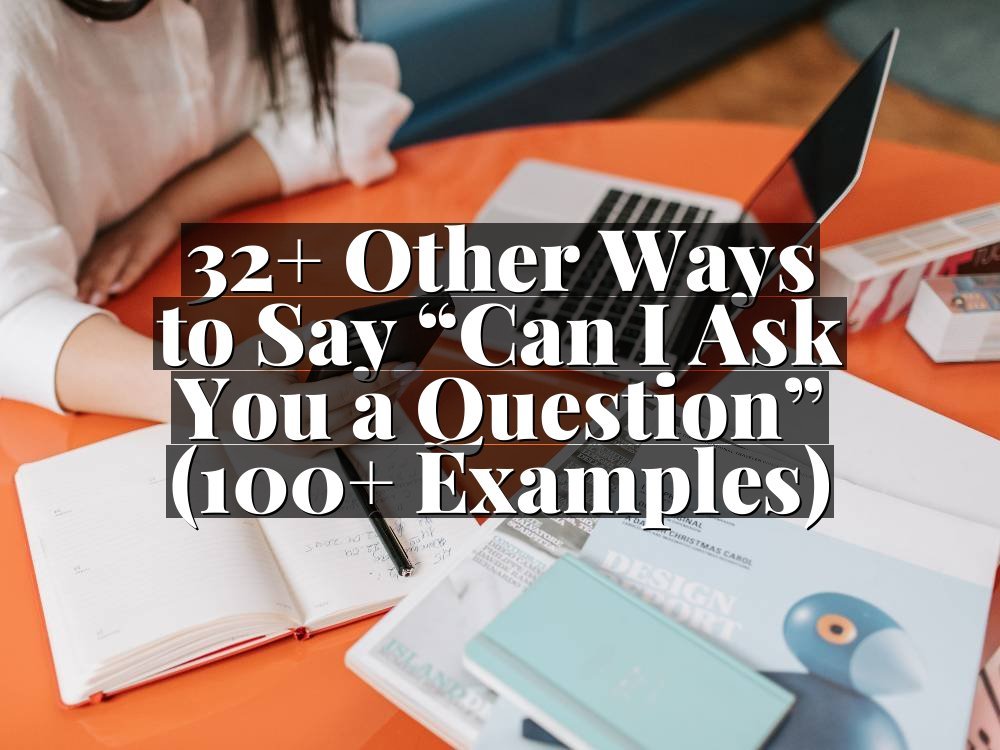 32+ Other Ways to Say “Can I Ask You a Question” (100+ Examples)
