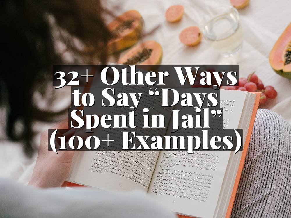 32+ Other Ways to Say “Days Spent in Jail” (100+ Examples)