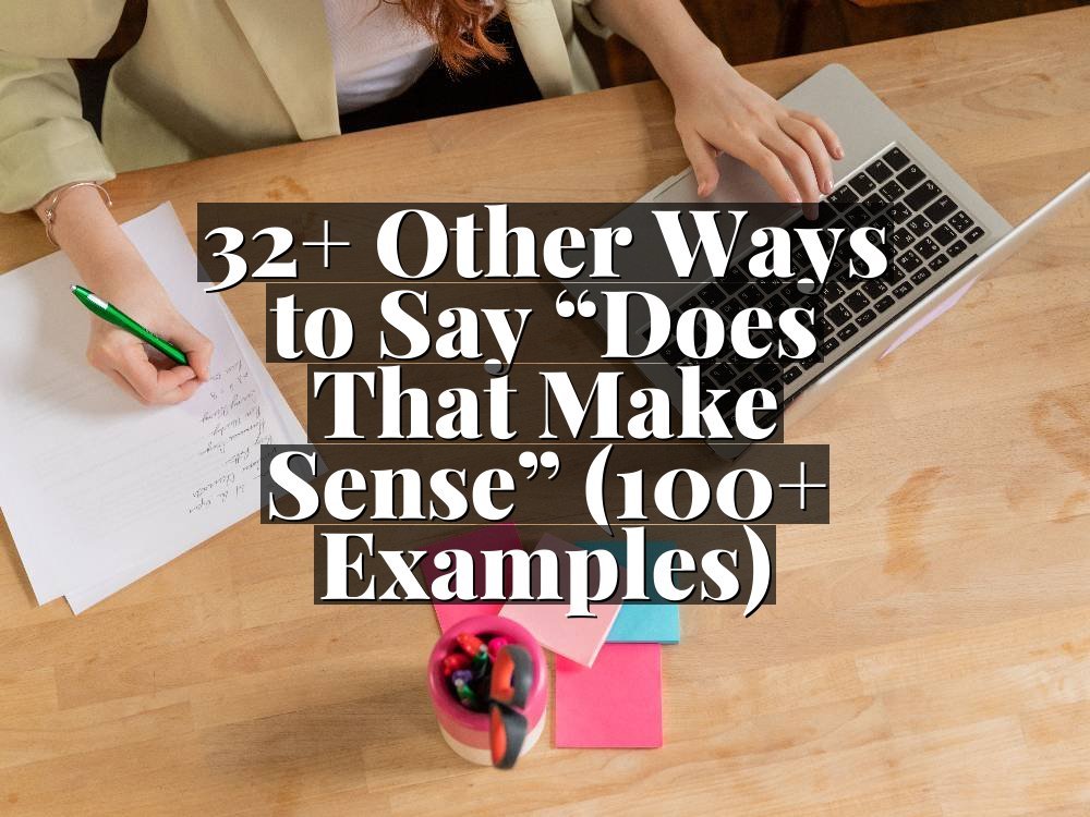 32+ Other Ways to Say “Does That Make Sense” (100+ Examples)