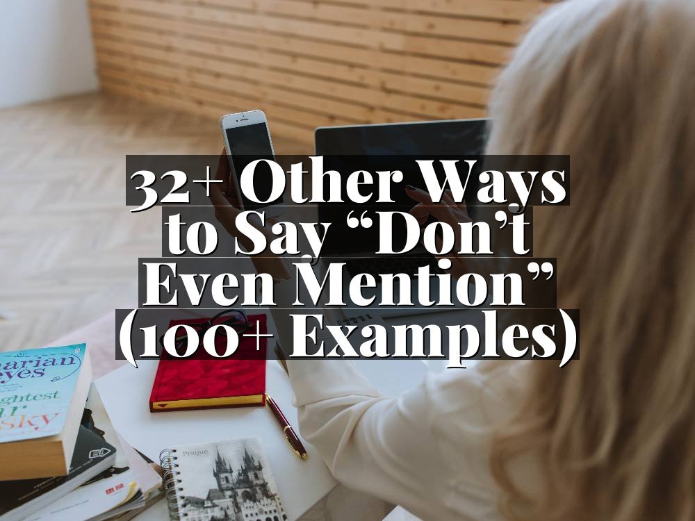 32+ Other Ways to Say “Don’t Even Mention” (100+ Examples)