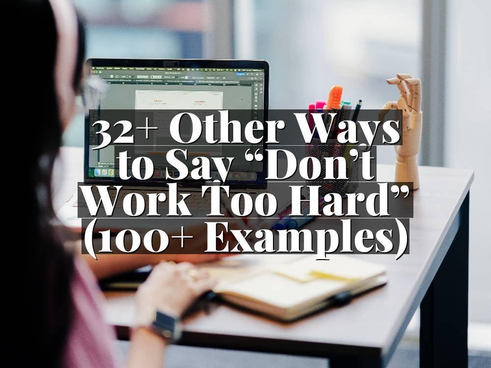 32+ Other Ways to Say “Don’t Work Too Hard” (100+ Examples)
