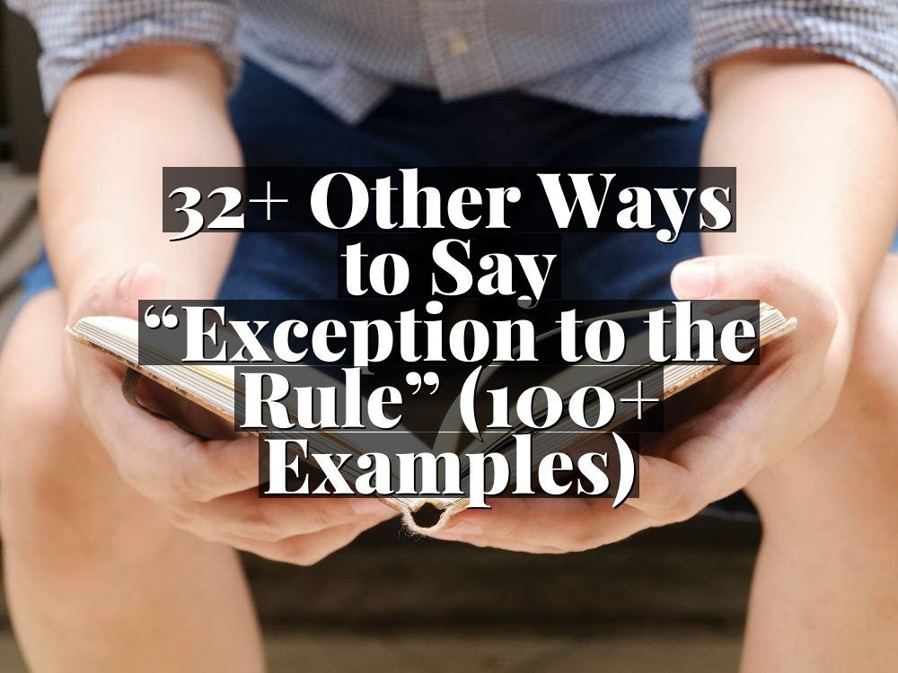 32+ Other Ways to Say “Exception to the Rule” (100+ Examples)