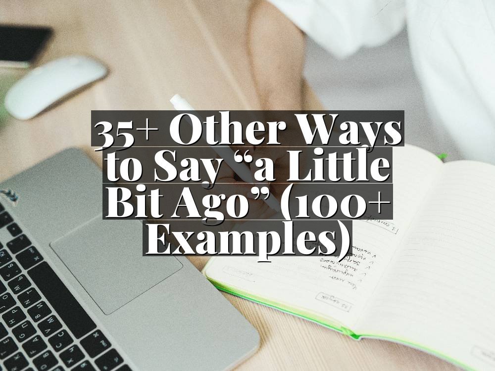35+ Other Ways to Say “a Little Bit Ago” (100+ Examples)