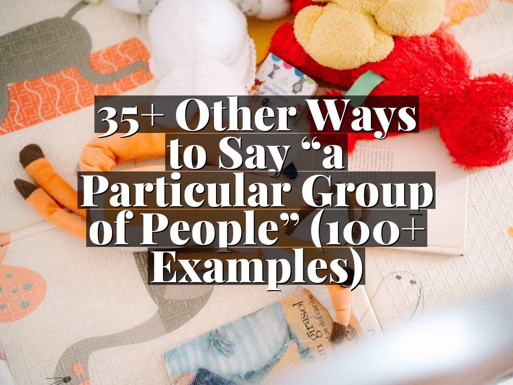35+ Other Ways to Say “a Particular Group of People” (100+ Examples)