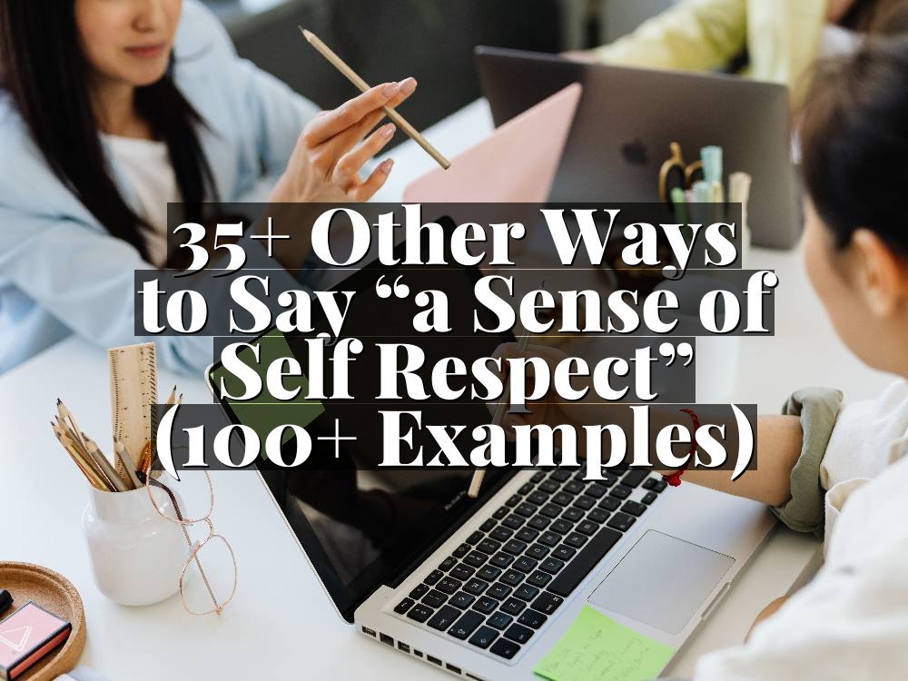 35+ Other Ways to Say “a Sense of Self Respect” (100+ Examples)