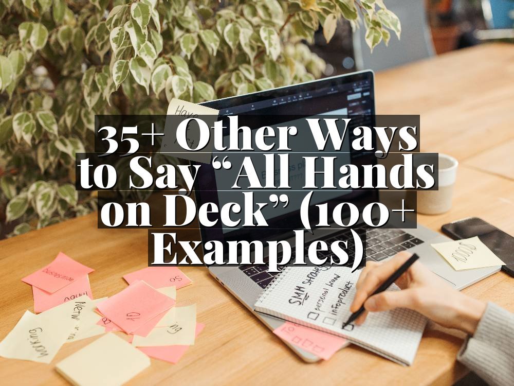 35+ Other Ways to Say “All Hands on Deck” (100+ Examples)