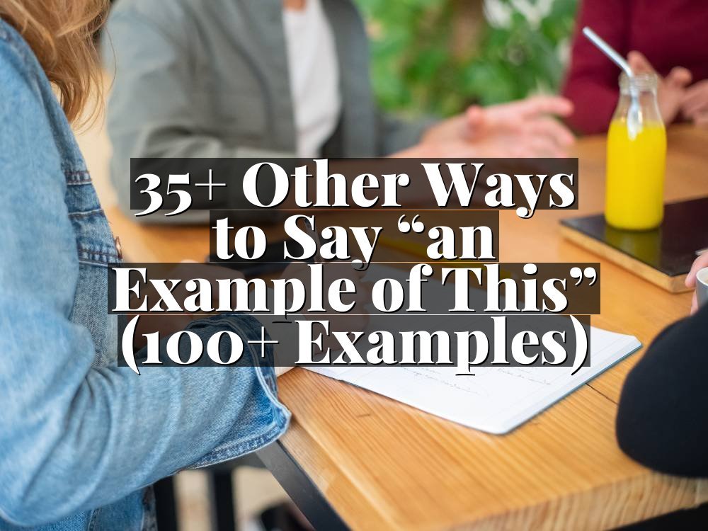 35+ Other Ways to Say “an Example of This” (100+ Examples)