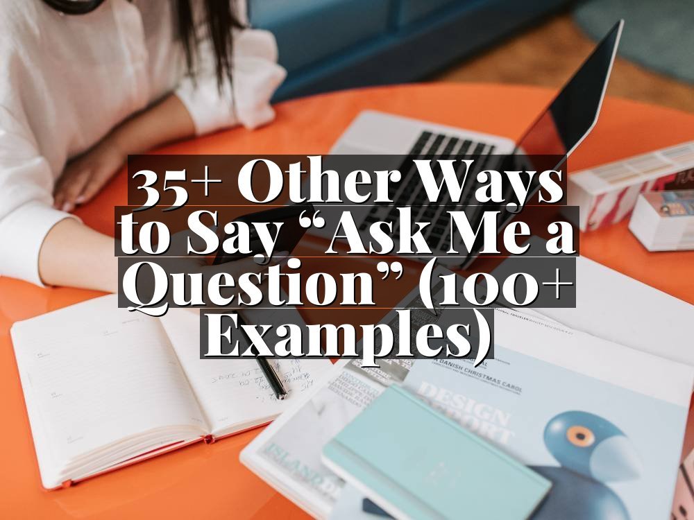 35+ Other Ways to Say “Ask Me a Question” (100+ Examples)