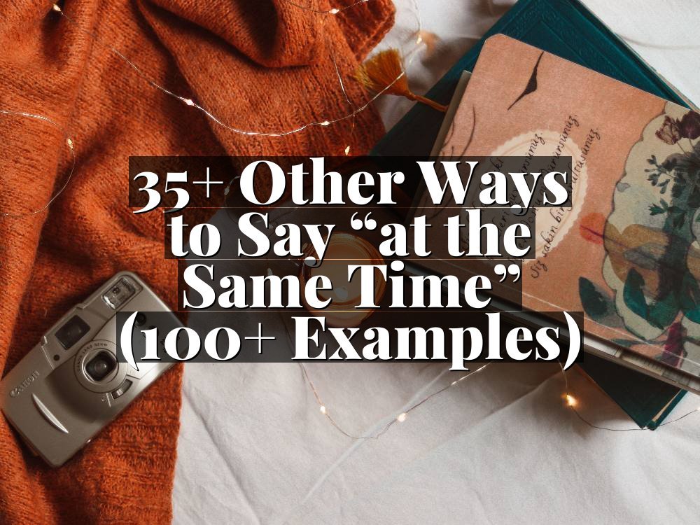 35+ Other Ways to Say “at the Same Time” (100+ Examples)